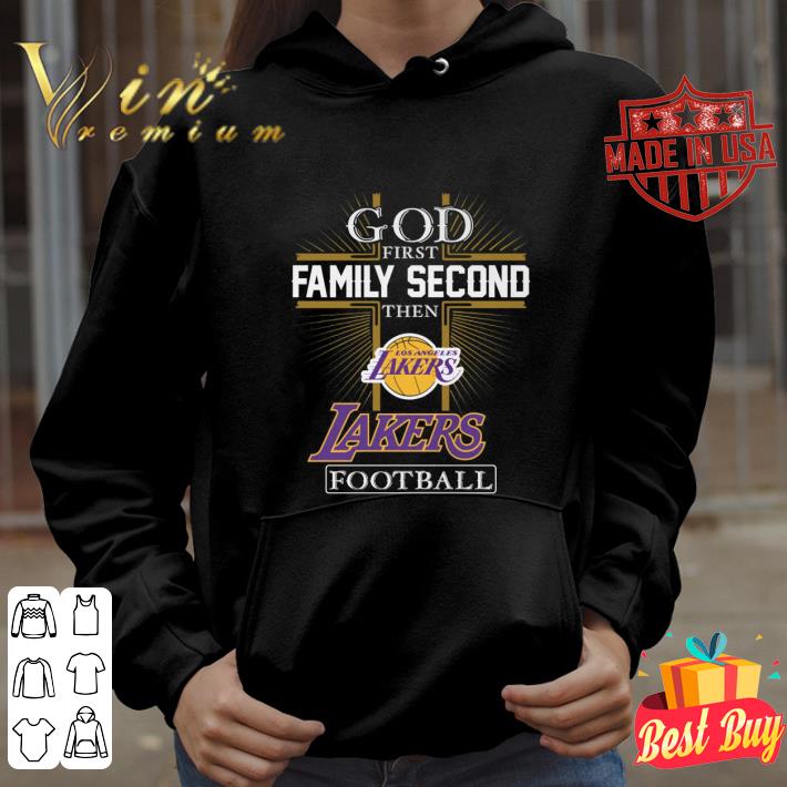 Premium God first family second then Los Angeles Lakers football shirt