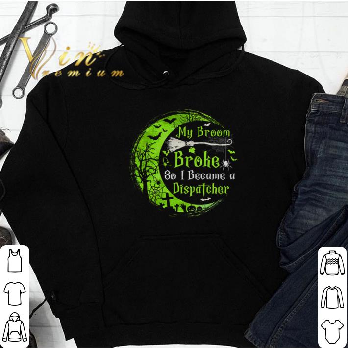 Halloween My Broom Broke So I Became A Dispatcher tshirt
