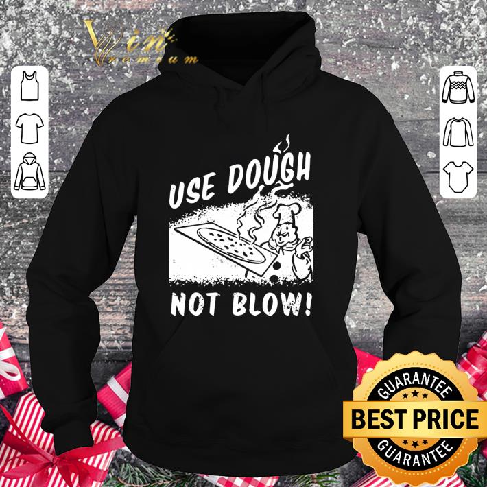 Hot USE DOUGH NOT BLOW! shirt 3 Hot USE DOUGH NOT BLOW! shirt
