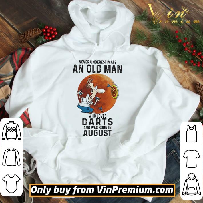 Never underestimate an old man who loves darts and was born in august sunset shirt