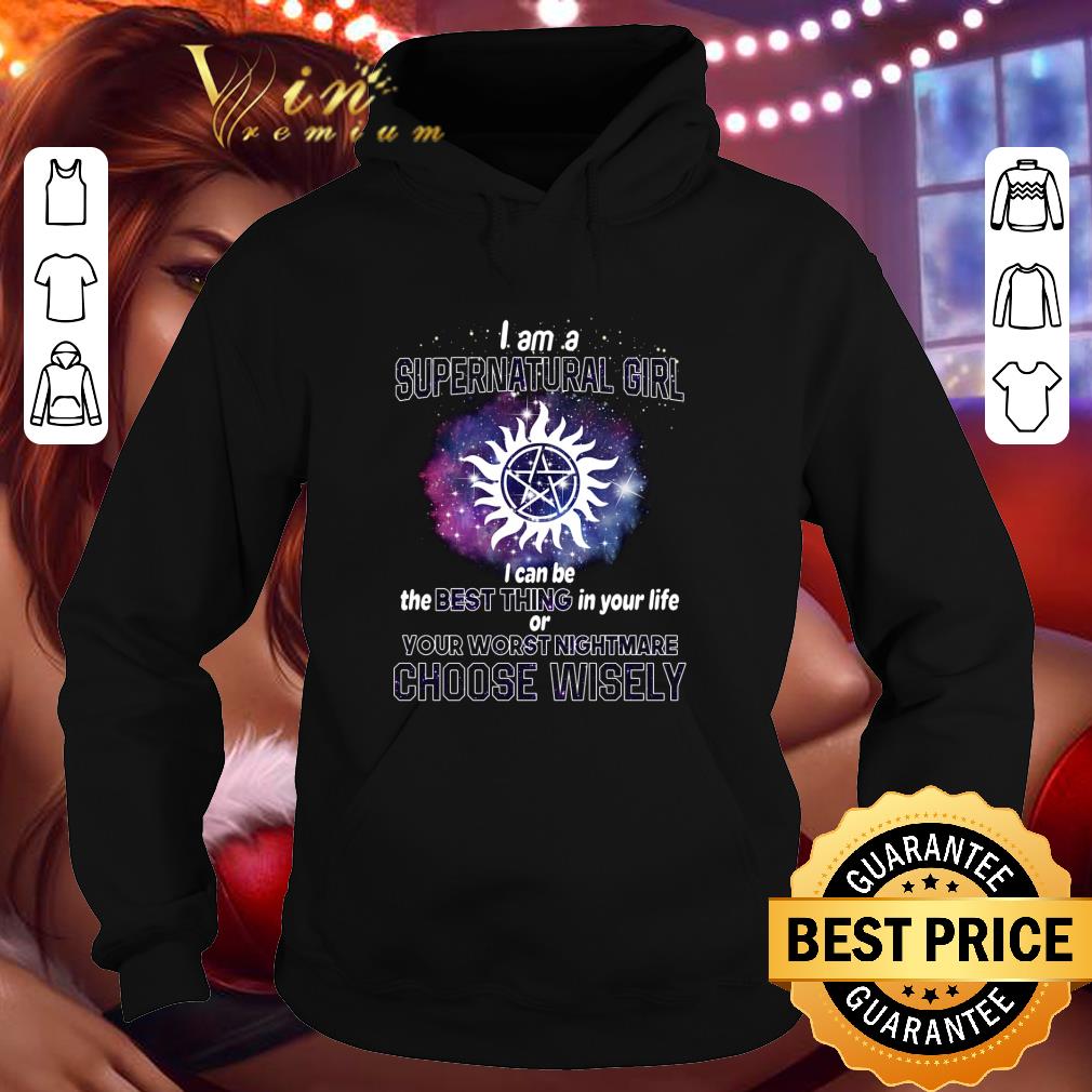 I am Supernatural girl best thing your worst nightmare choose wisely shirt