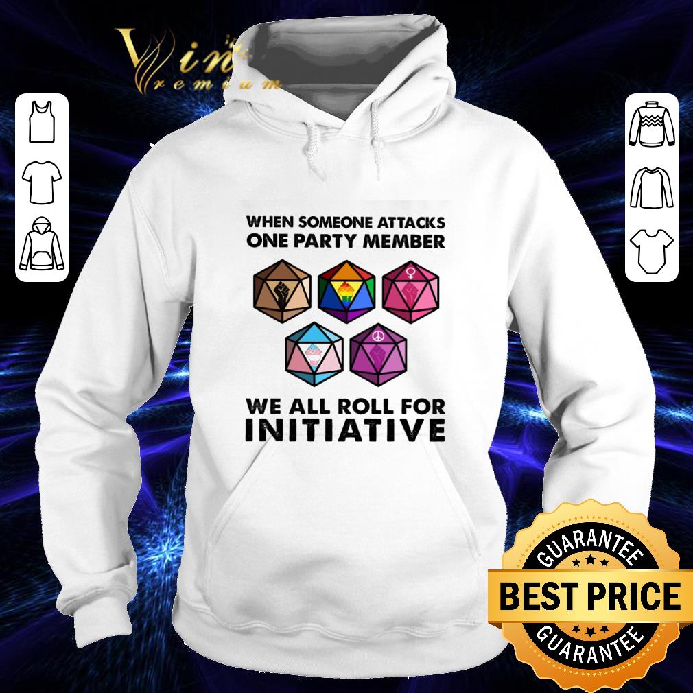 Dice when someone attacks one party member we all roll for initiative shirt