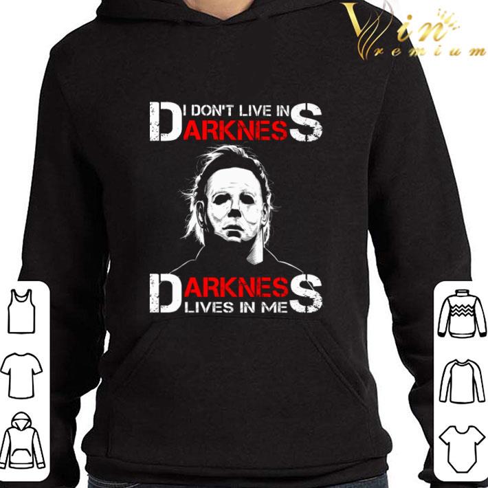 Michael Myers i don't live in darkness lives in me shirt 3 Michael Myers i don't live in darkness lives in me shirt