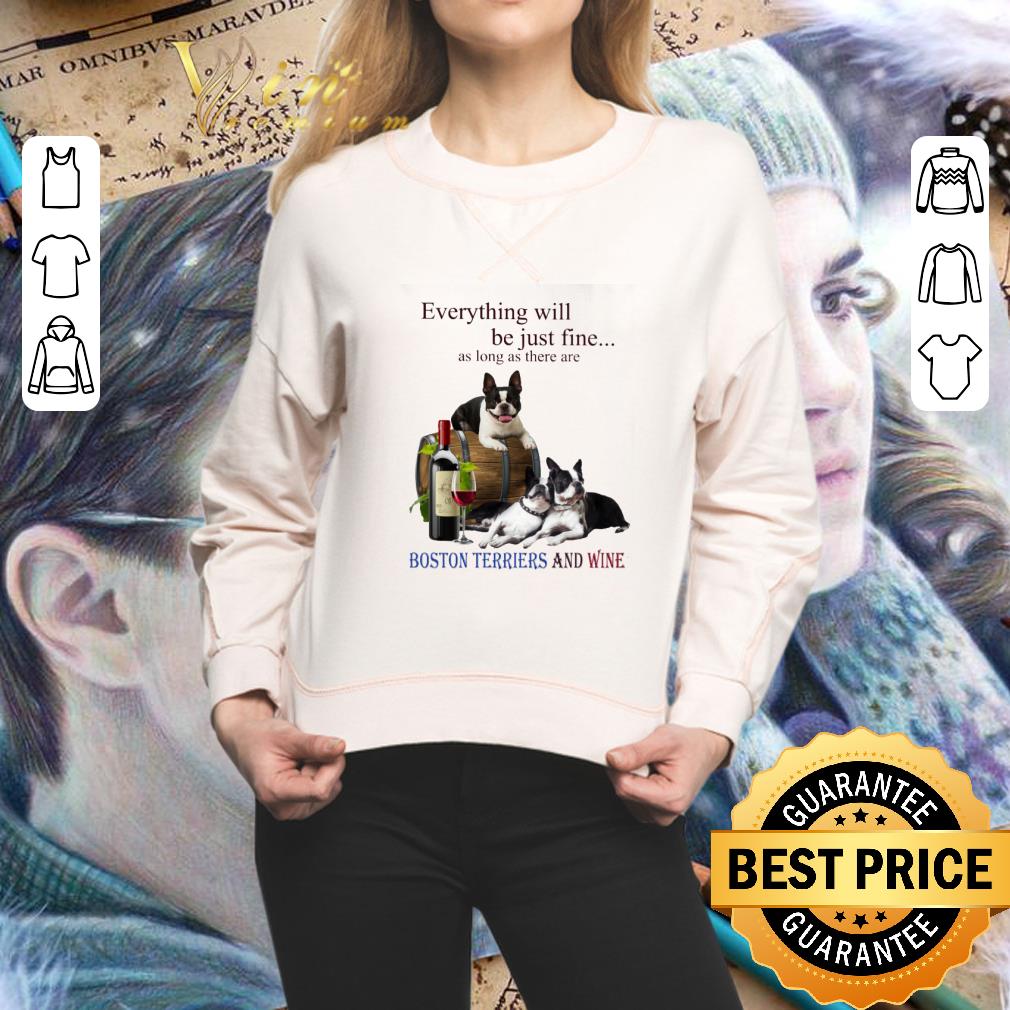 Awesome Boston Terrier and wine everything will be just fine shirt Awesome Boston Terrier and wine everything will be just fine shirt 2
