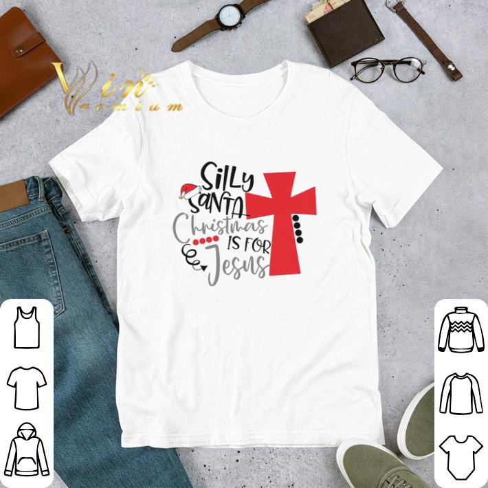 Silly Santa Christmas Is For Jesus tshirt