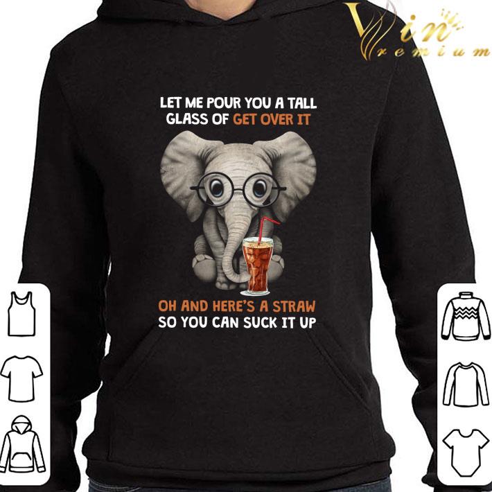 Elephant Soft Drink Let Me Pour You A Tall Glass Of Get Over It shirt 3 Elephant Soft Drink Let Me Pour You A Tall Glass Of Get Over It shirt