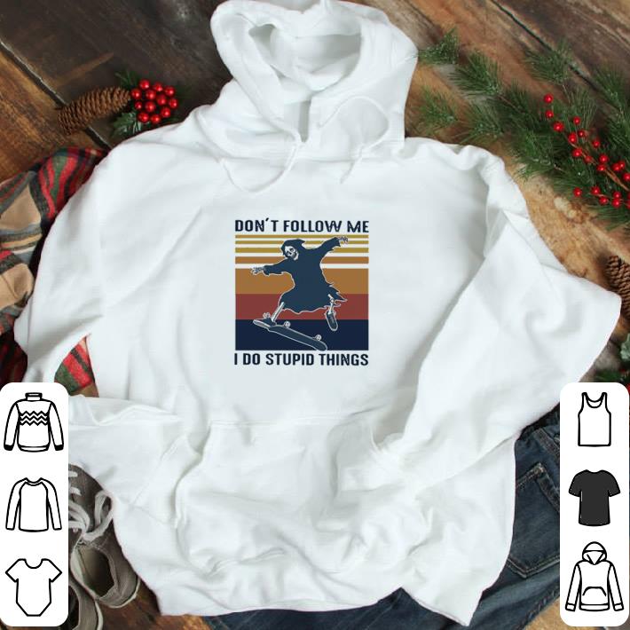 Death don’t Follow me I do stupid things vintage shirt