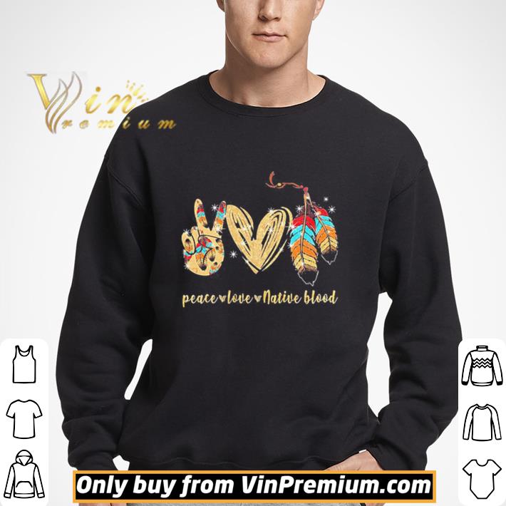 Peace Love Native Blood Cherokee Native American Tribe Day shirt