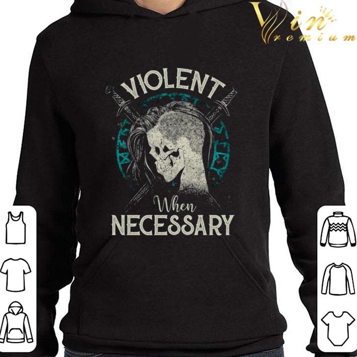 Viking Skull Violent When Necessary shirt