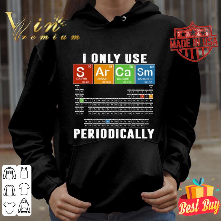 Official I Only Use Sarcasm Periodically shirt 3 Official I Only Use Sarcasm Periodically shirt