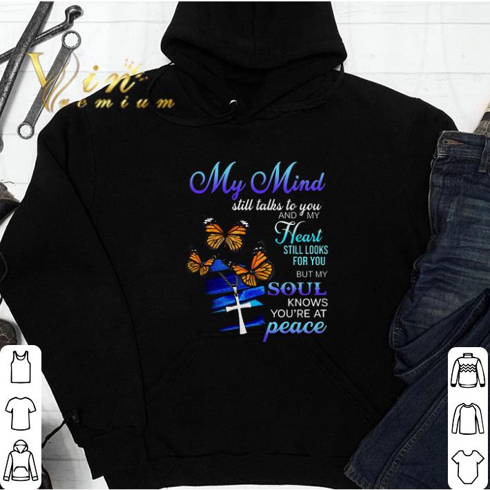 My Mind Still Talks To You And My Heart Still Looks For You But My Soul tshirt