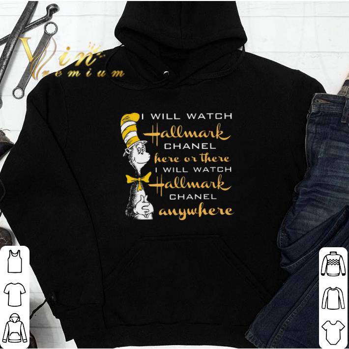 Dr Seuss I Will Watch Hallmark Chanel Here Or There I Will Watch Hallmark tshirt