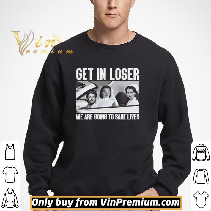 The Nun get in loser we are going to save lives shirt