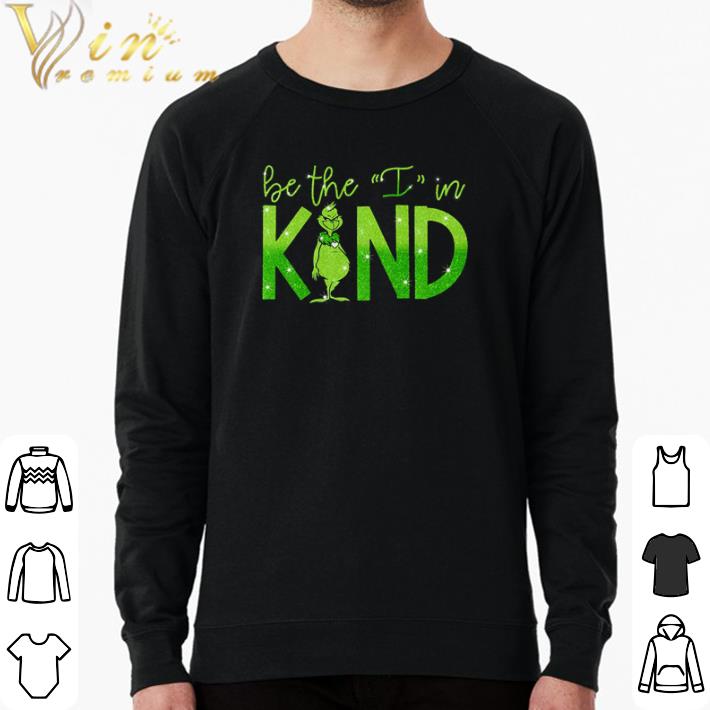 Funny The Grinch be the I in kind shirt