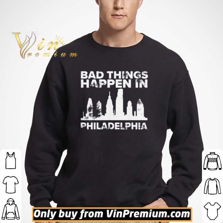Bad Things Happen In Philadelphia Distressed Trump shirt