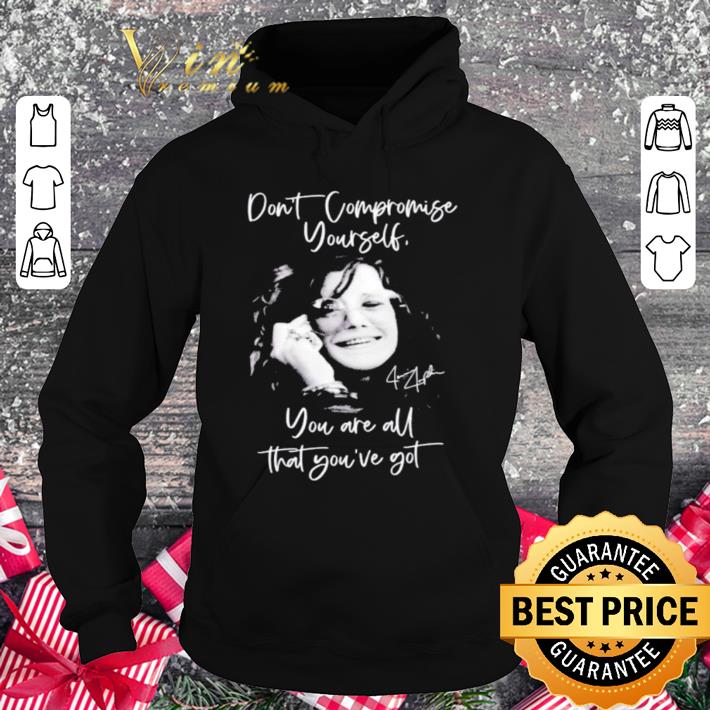 Official Janis Joplin signature don’t compromise yourself you are all you’ve got shirt