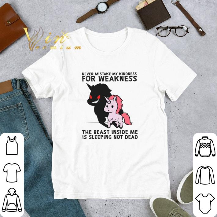 Unicorn Never Mistake My Kindness For Weakness The Beast Inside Me Is Sleeping tshirt