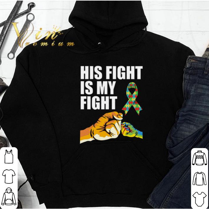 Autism Awareness His Fight Is My Fight tshirt