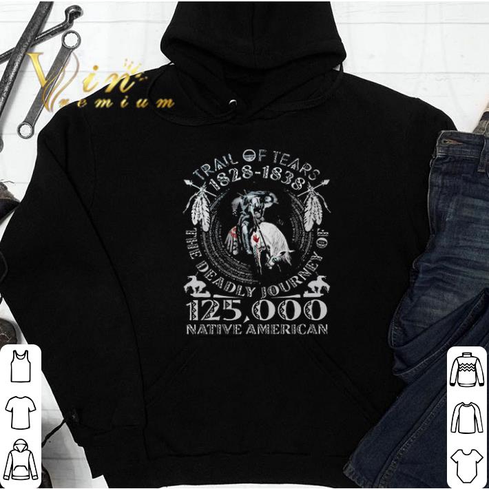 Trail Of Tears 1828 1838 The Deadly Journey Of 125000 Native American tshirt