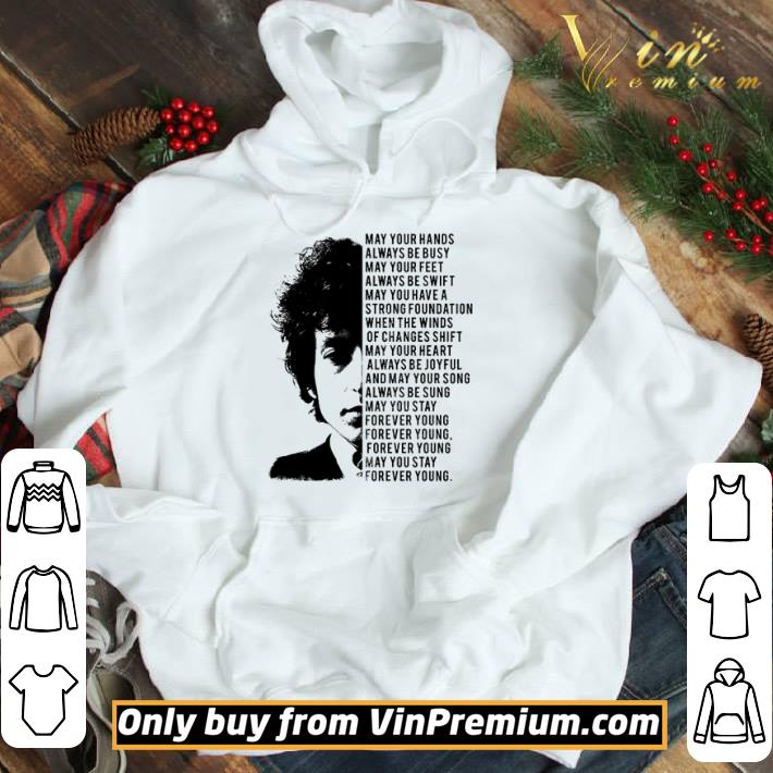 Bob Dylan May your hands always be busy may your feet always be swift shirt