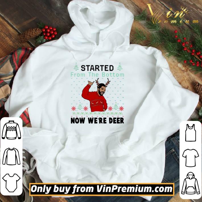 Drake started from the bottom now we’re deer Christmas shirt