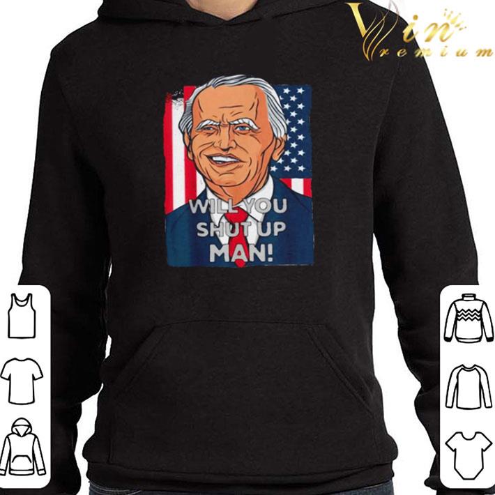 Biden Harris 2020 will you just shut up man shirt