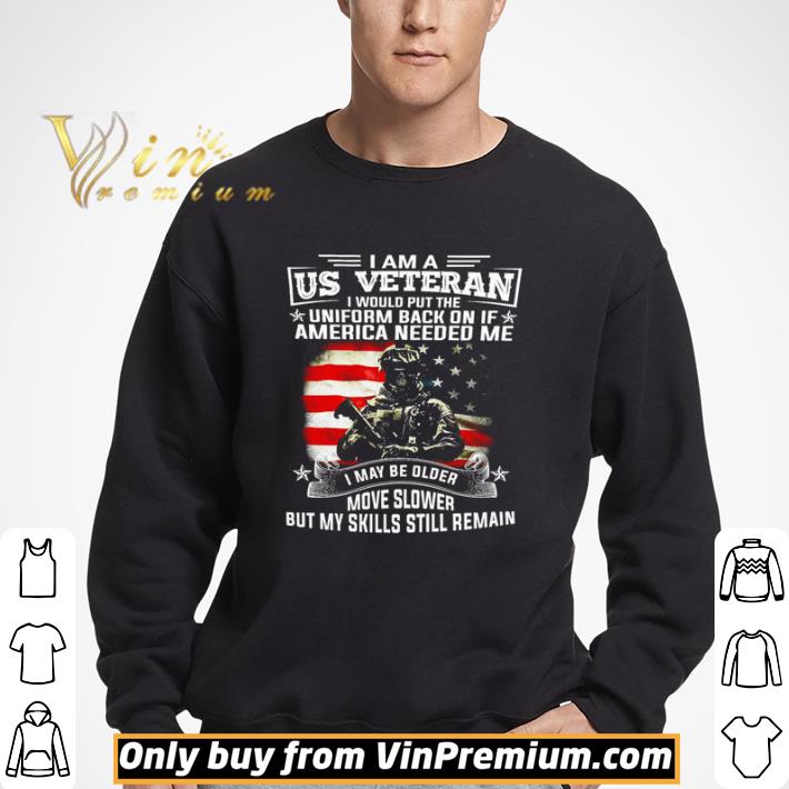 I am a US Veteran I would put the uniform back on if America needed me shirt