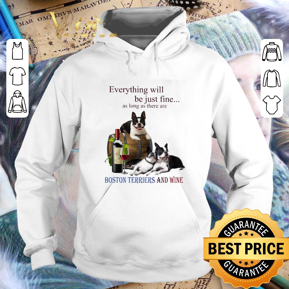 Awesome Boston Terrier and wine everything will be just fine shirt 3 Awesome Boston Terrier and wine everything will be just fine shirt