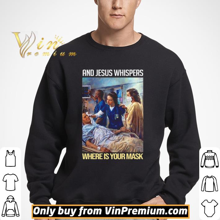 And Jesus whispers where is your mask shirt