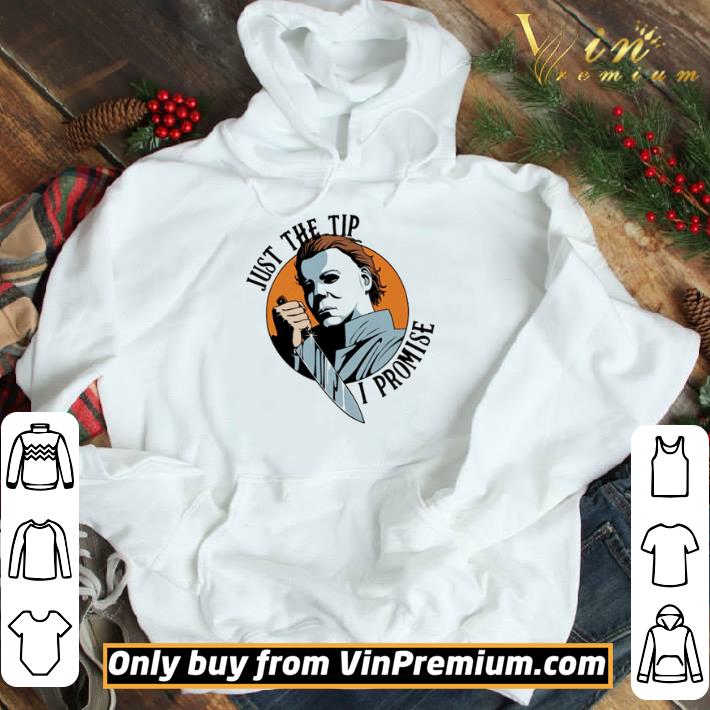 Michael Myers just the tip I promise shirt