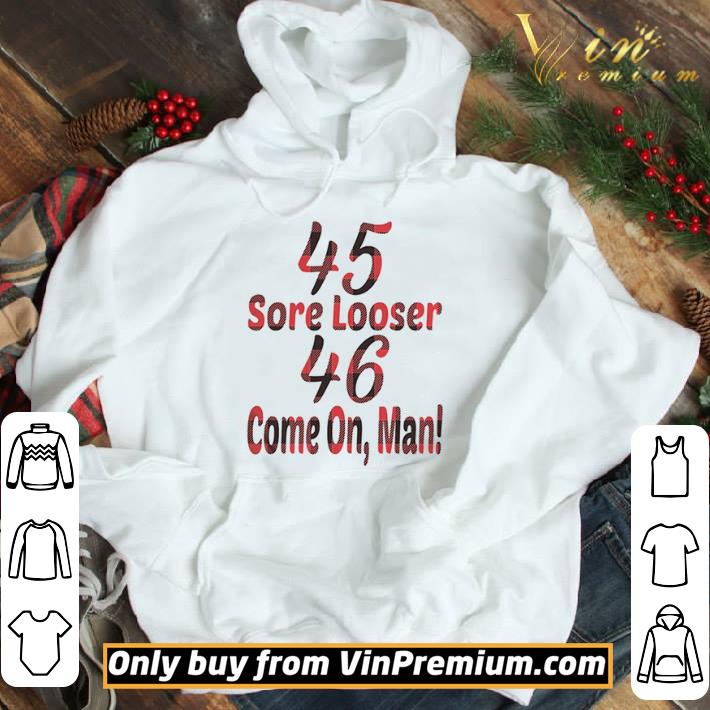 45 Sore Looser 46 Come On Man shirt