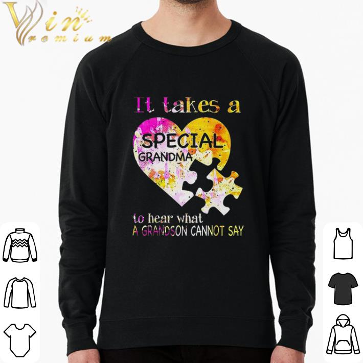 Awesome It Takes A Special Grandma To Hear What A Grandson Cannot Say shirt sweatshirt