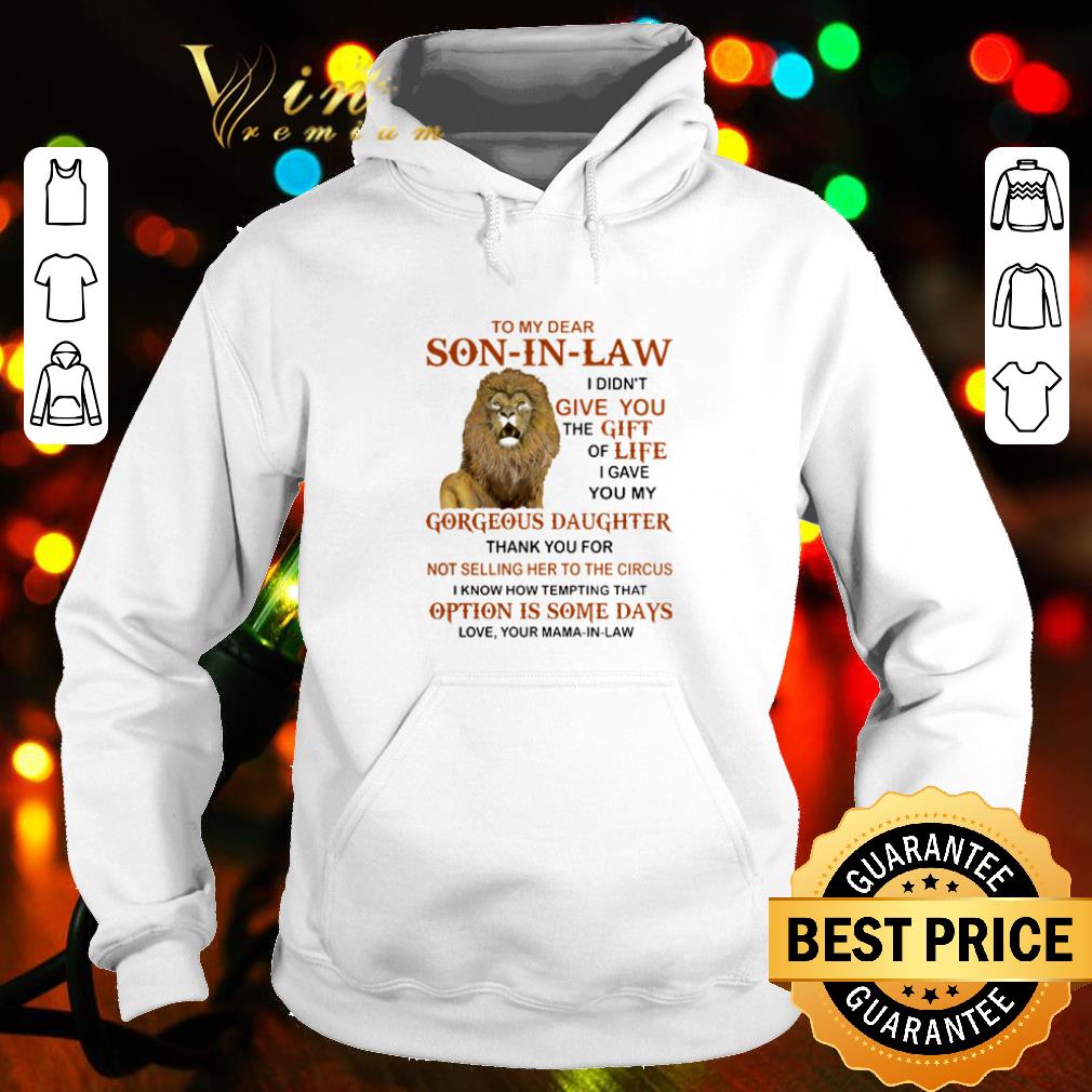 Pretty Lion to my dear Son in law I didn't give you the gift of life shirt
