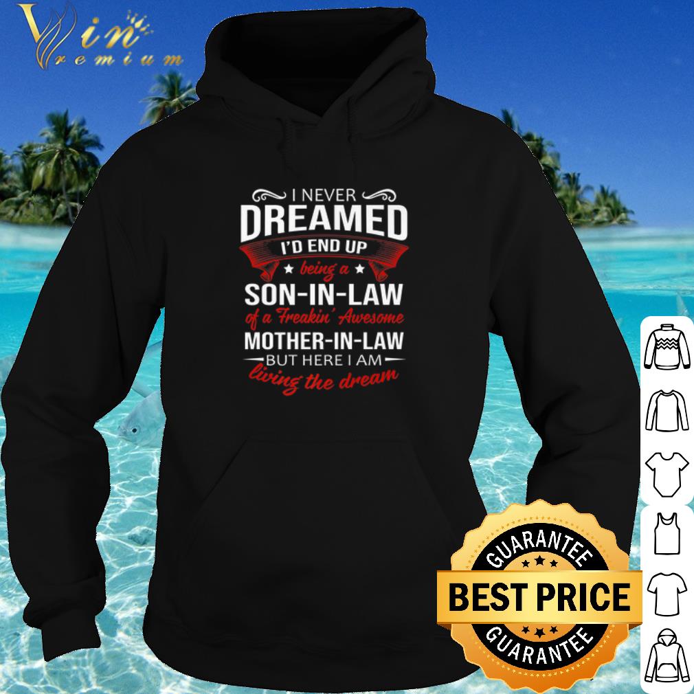 Best I never dreamed i'd end up being a son in law of a freakin awesome mother in law shirt