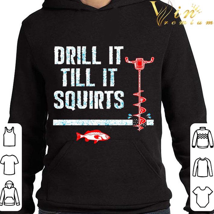 Drill It Till It Squirts Fish shirt 3 Drill It Till It Squirts Fish shirt