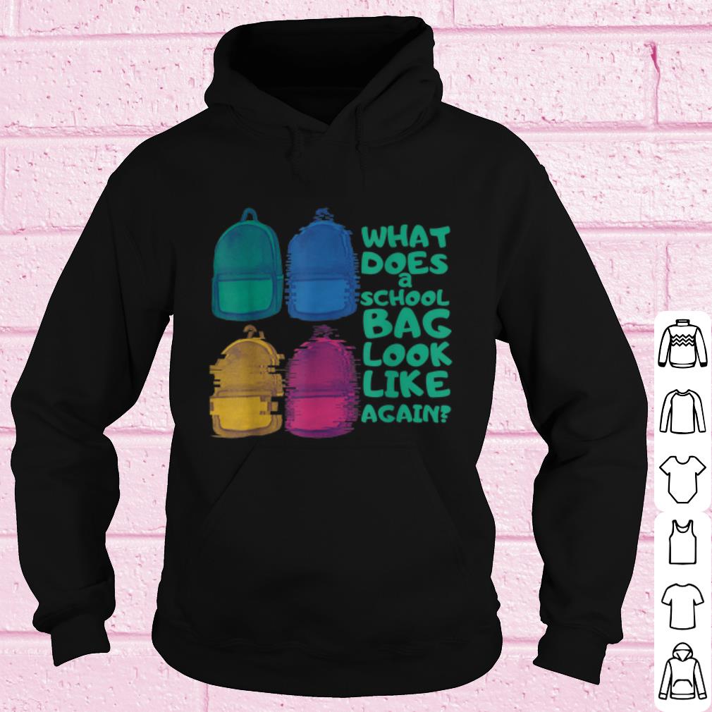 Cool What does a school bag look like again shirt