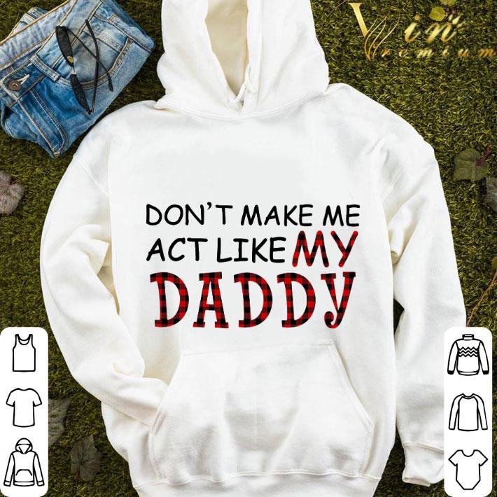 Don't Make Me Act Like My Daddy Plaid shirt