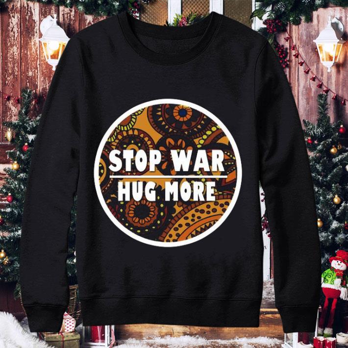 Best Stop War Hug More Love And Peace shirt