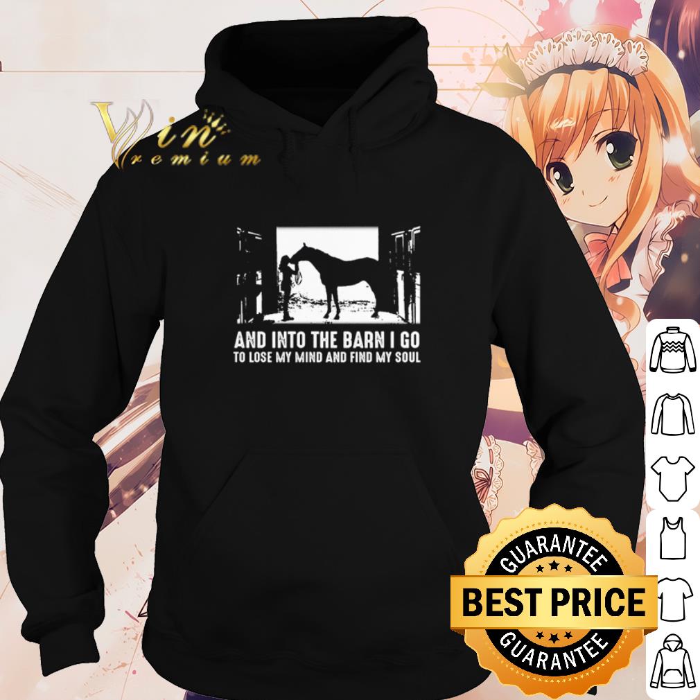Official Horse And into the barn I go to lose my mind and find my soul shirt