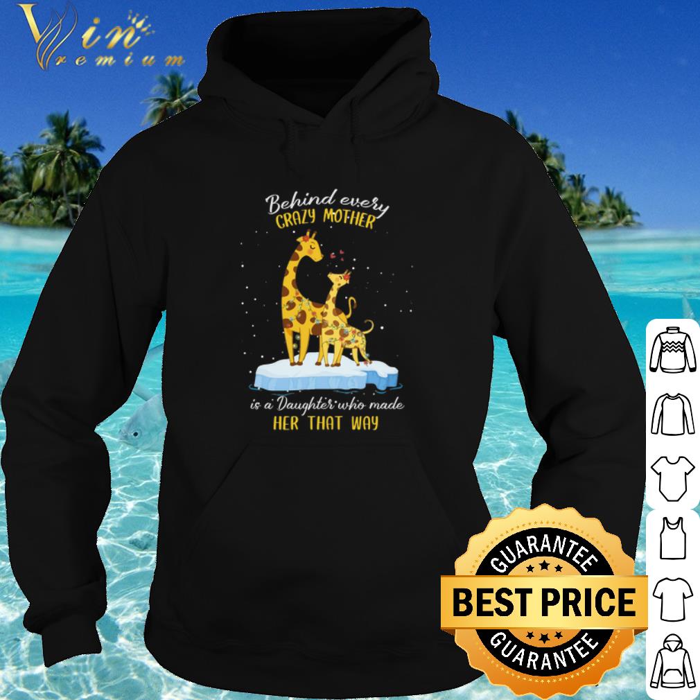 Best Behind every crazy mother is a Daughter who made her that way shirt