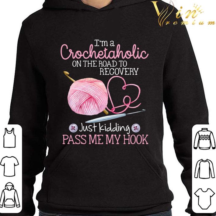 I'm a crochetaholic on the road to recovery shirt