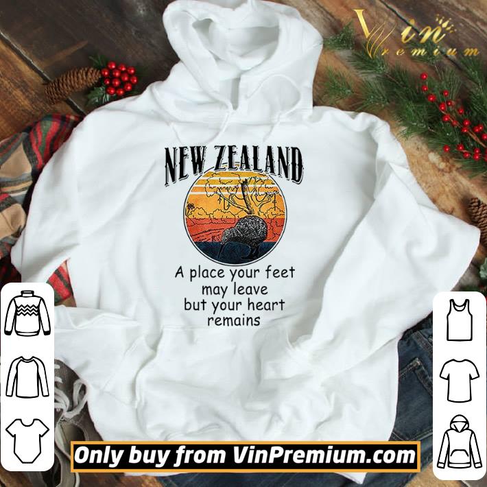 New Zealand A Place Your Feet May Leave But Your Heart Remains Vintage shirt