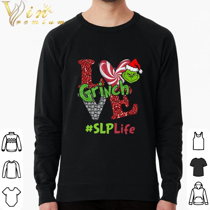 Nice Love Grinch #SLPLife Christmas shirt sweatshirt