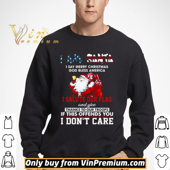 I Am Santa I Salute Our Flag And Give Thanks To Our Troops I Dont Care shirt