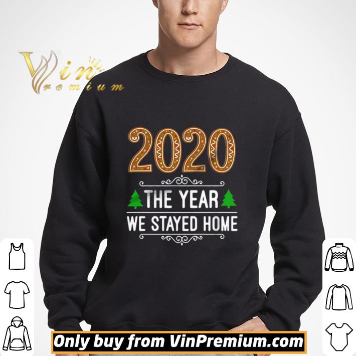 2020 the year we stayed home Christmas shirt