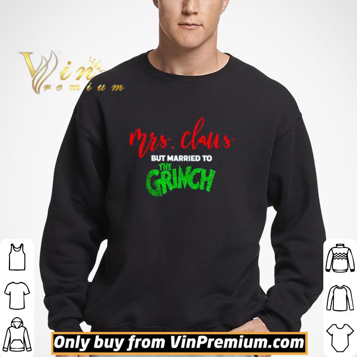 Mrs Claus but married to the Grinch shirt