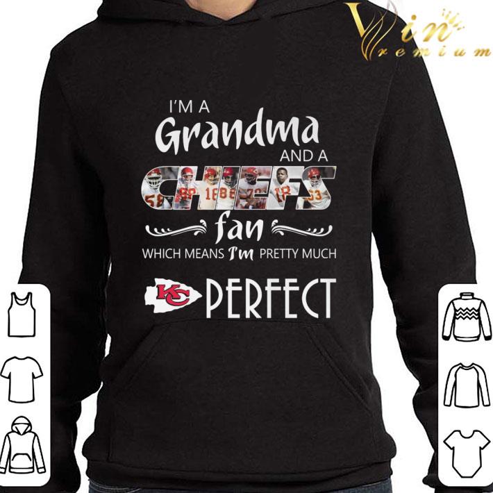 I'm Grandma And A Chiefs Fan Which Mean I'm Pretty Much Perfect shirt