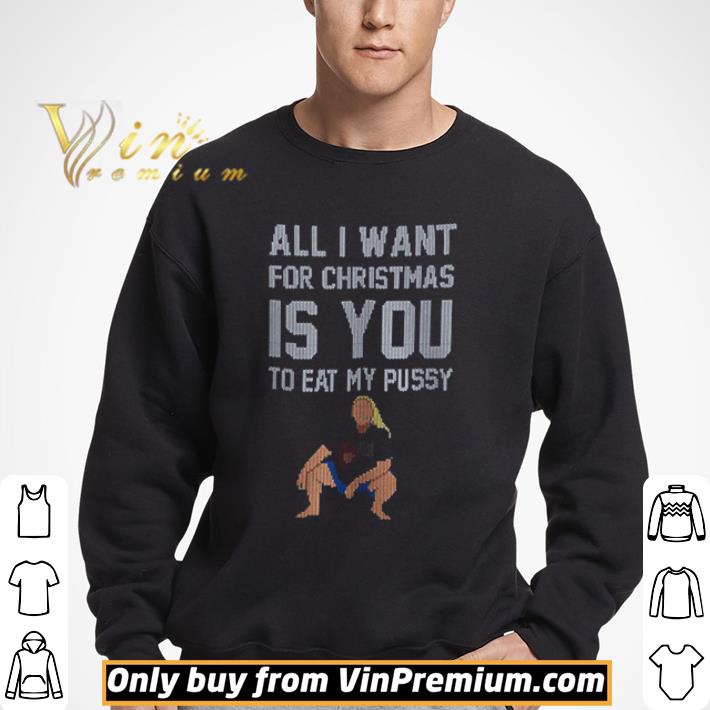 All I Want For Christmas Is You To Eat My Pussy Christmas shirt