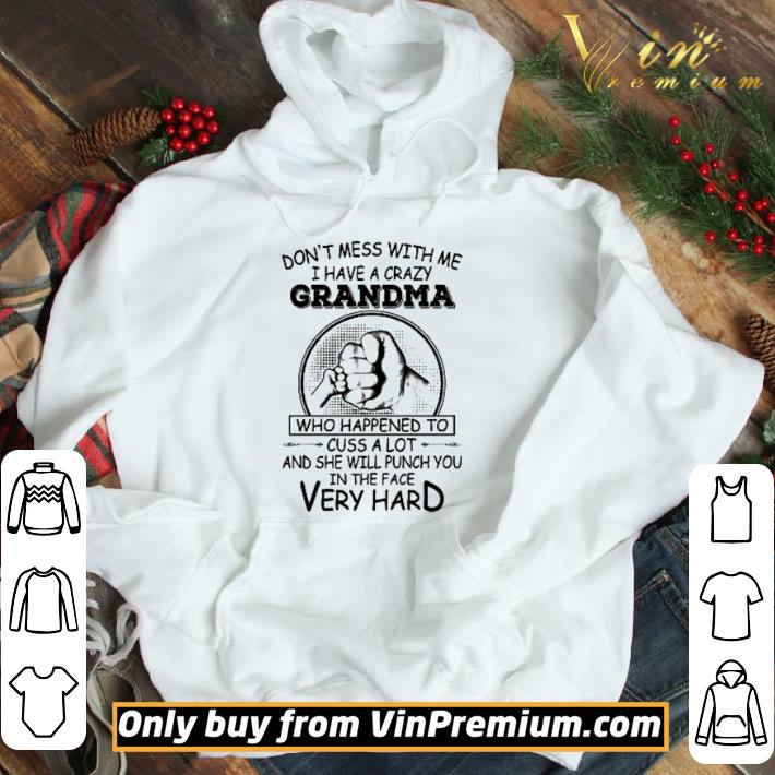 Don’t mess with me I have a crazy Grandma shirt