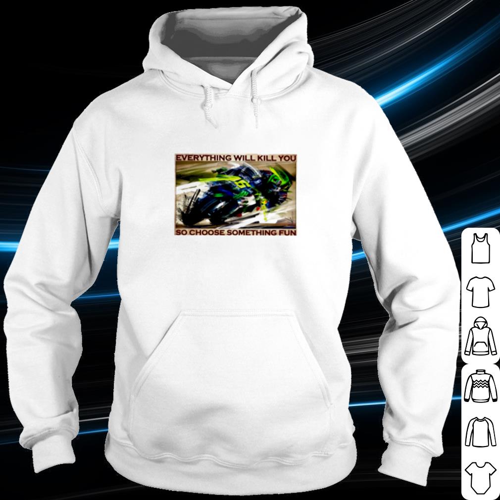 Best Motorbike race everything will kill you so choose something fun shirt